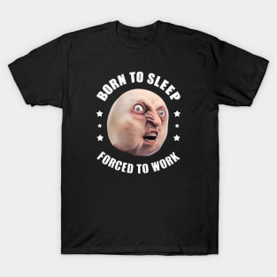 Born To Sleep, Forced To Work T-Shirt